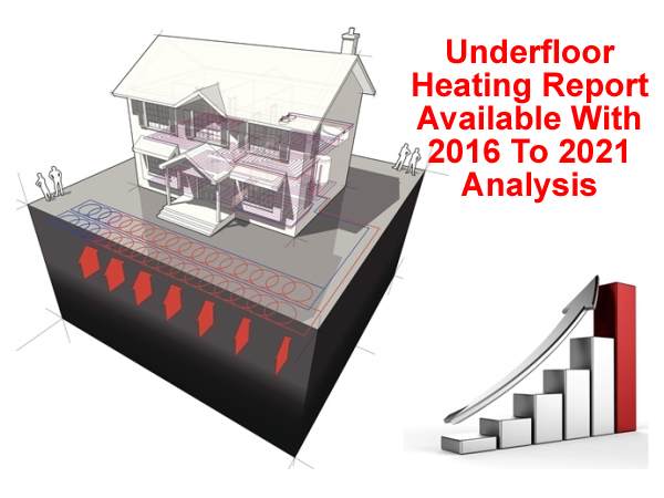 Underfloor Heating Report Available With 2016 To 2021 Analysis